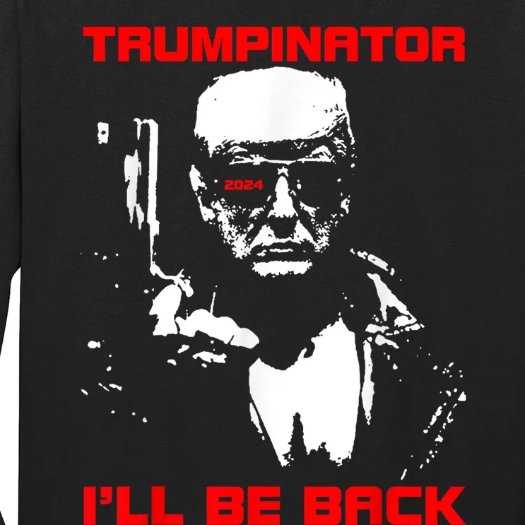 Trumpinator 2024 ILl Be Back Support Trump 2024 Election Long Sleeve Shirt