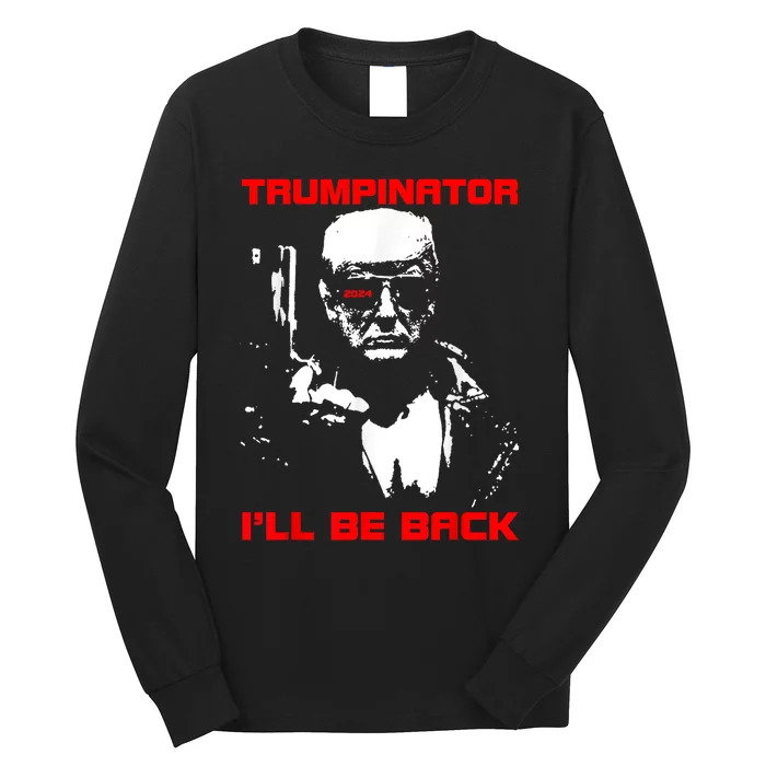 Trumpinator 2024 ILl Be Back Support Trump 2024 Election Long Sleeve Shirt