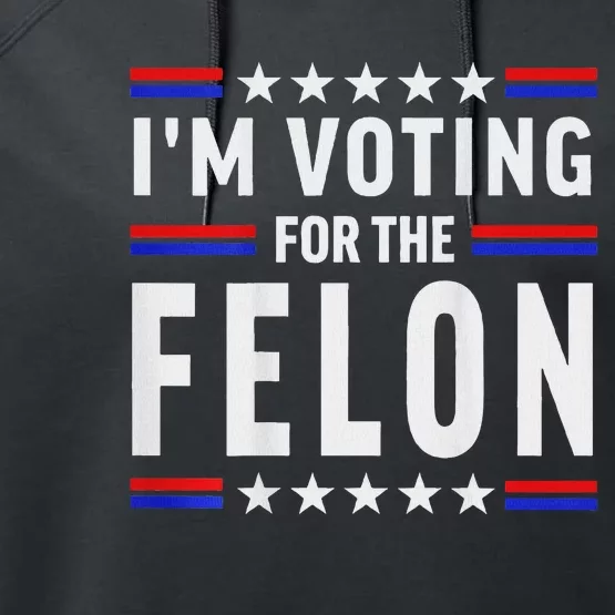 Trump 2024 IM Voting For The Felon Front And Back Performance Fleece Hoodie