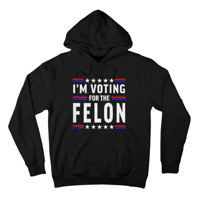 Trump 2024 IM Voting For The Felon Front And Back Hoodie