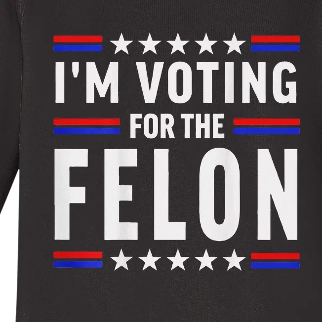 Trump 2024 IM Voting For The Felon Front And Back Baby Long Sleeve Bodysuit