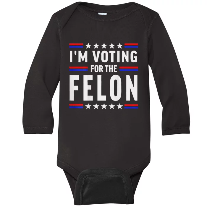 Trump 2024 IM Voting For The Felon Front And Back Baby Long Sleeve Bodysuit