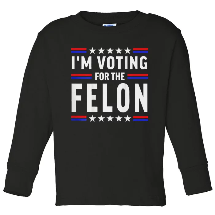 Trump 2024 IM Voting For The Felon Front And Back Toddler Long Sleeve Shirt