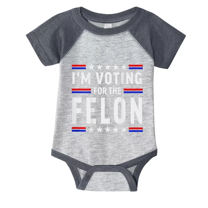 Trump 2024 IM Voting For The Felon Front And Back Infant Baby Jersey Bodysuit