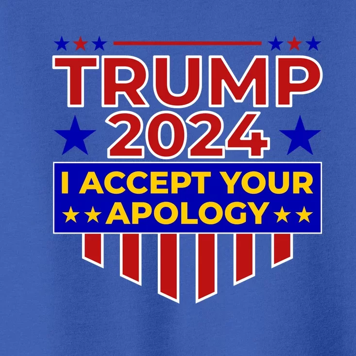 Trump 2024 I Accept Your Apology Toddler T-Shirt