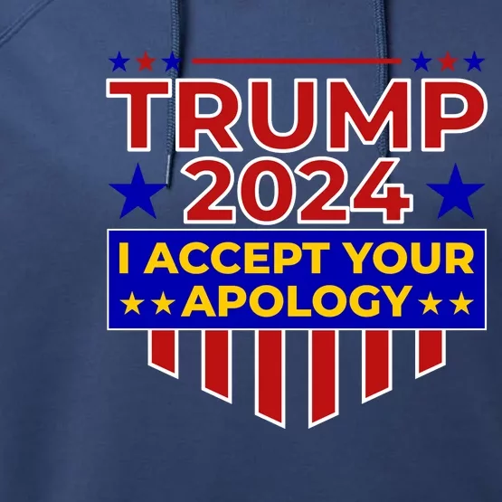 Trump 2024 I Accept Your Apology Performance Fleece Hoodie