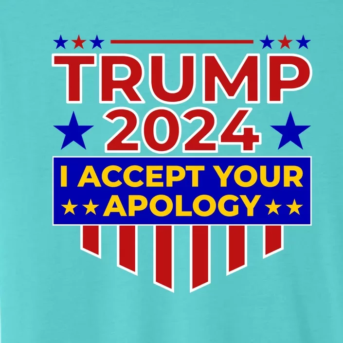 Trump 2024 I Accept Your Apology ChromaSoft Performance T-Shirt