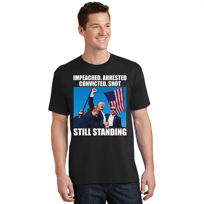 Trump 2024 Impeached Arrested Convicted Shot Still Standing T-Shirt