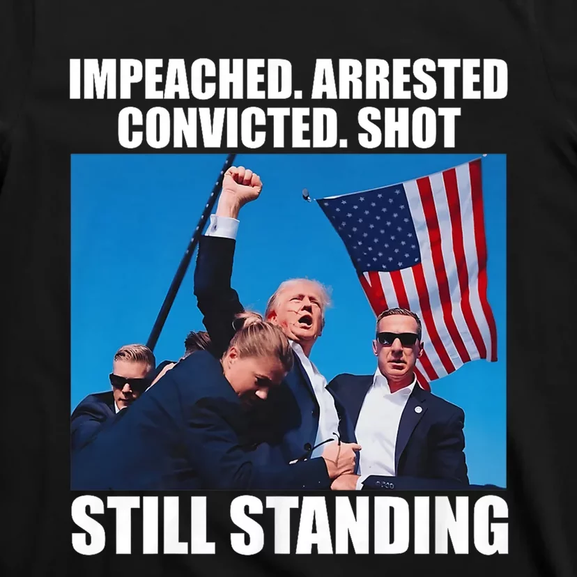 Trump 2024 Impeached Arrested Convicted Shot Still Standing T-Shirt