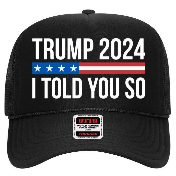 Trump 2024 I Told You So High Crown Mesh Trucker Hat