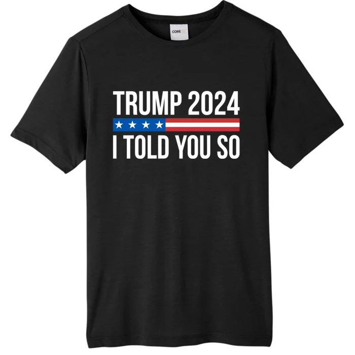 Trump 2024 I Told You So ChromaSoft Performance T-Shirt