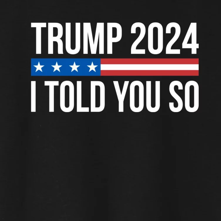 Trump 2024 I Told You So Women's Crop Top Tee