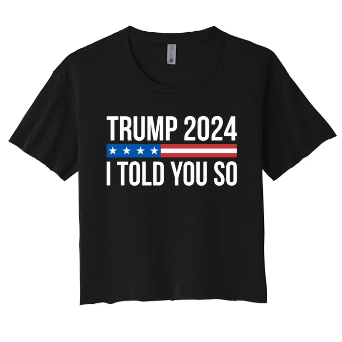 Trump 2024 I Told You So Women's Crop Top Tee