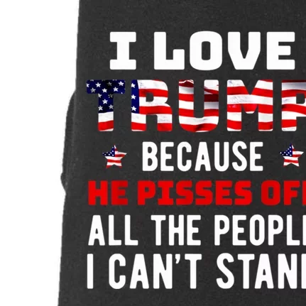 Trump 2024 I Love Trump Because He Pisses Off The People I CanT Stand Doggie 3-End Fleece Hoodie