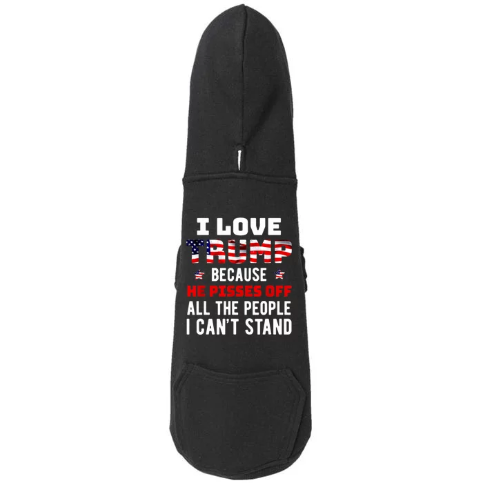 Trump 2024 I Love Trump Because He Pisses Off The People I CanT Stand Doggie 3-End Fleece Hoodie