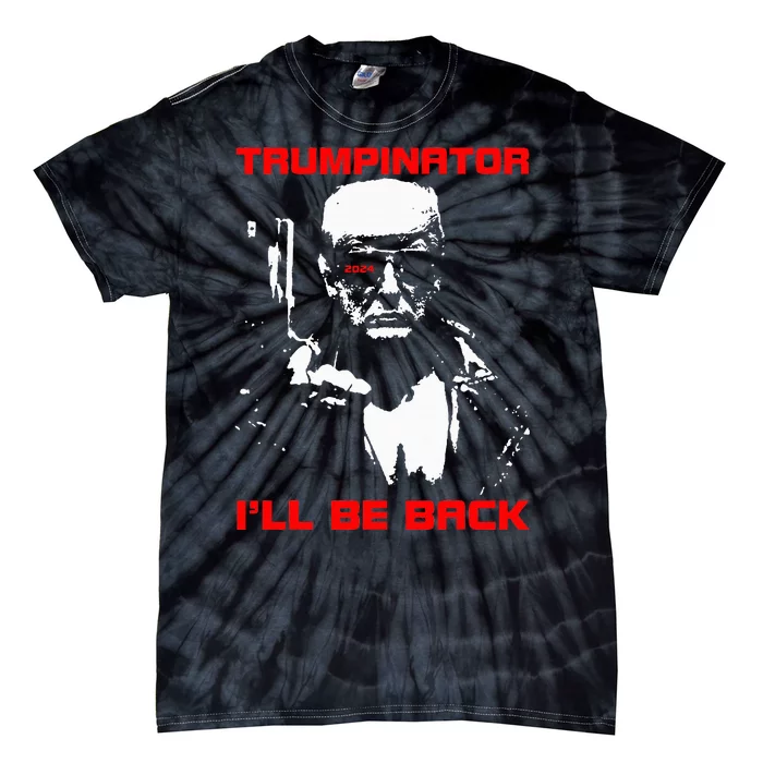 Trumpinator 2024 ILl Be Back Support Trump 2024 Election Tie-Dye T-Shirt