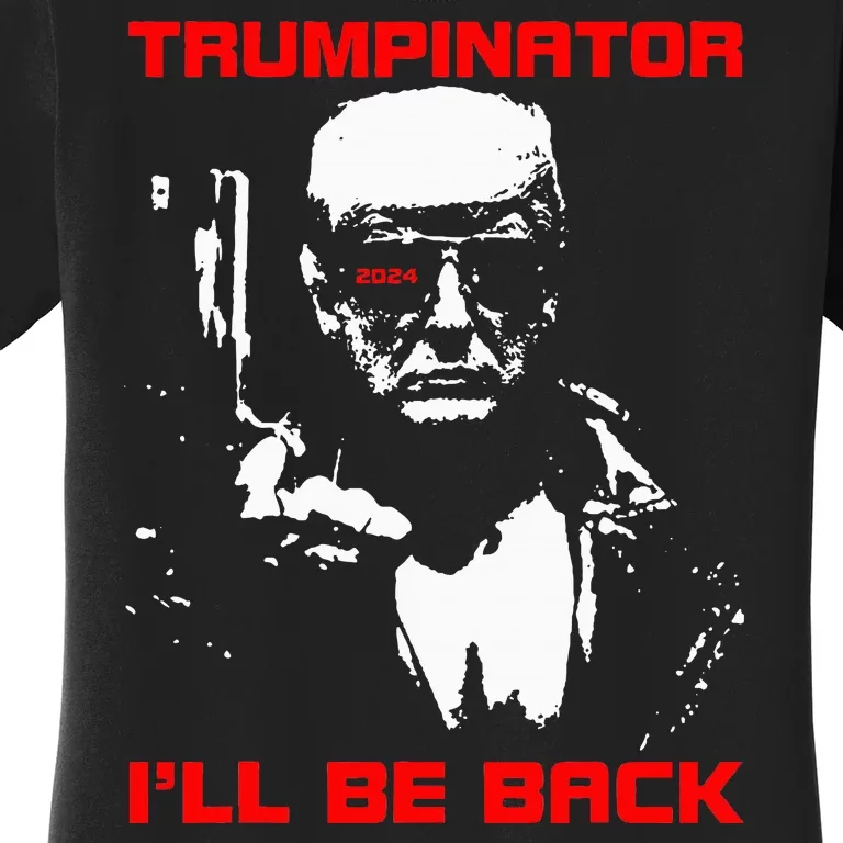 Trumpinator 2024 ILl Be Back Support Trump 2024 Election Women's T-Shirt