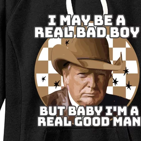 Trump 2024 I May Be A Real Bad Boy But Baby I’M A Real Good Man Women's Fleece Hoodie