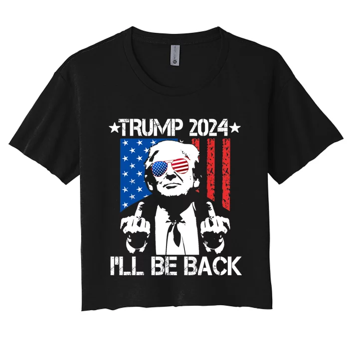 Trump 2024 Ill Be Back American Flag 4th Of July Women's Crop Top Tee