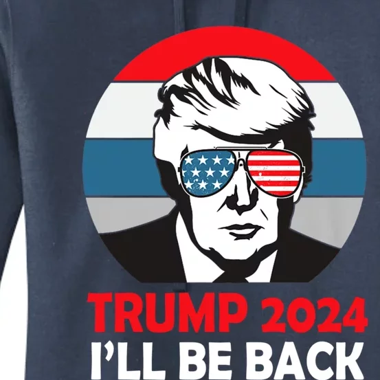 Trump 2024 Ill Be Back American Flag 4th Of July Women's Pullover Hoodie