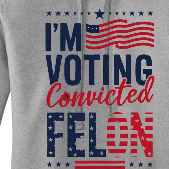 Trump 2024 IM Voting Convicted Felon Women's Pullover Hoodie