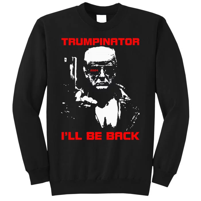 Trumpinator 2024 I'll Be Back Support Trump 2024 Election Sweatshirt