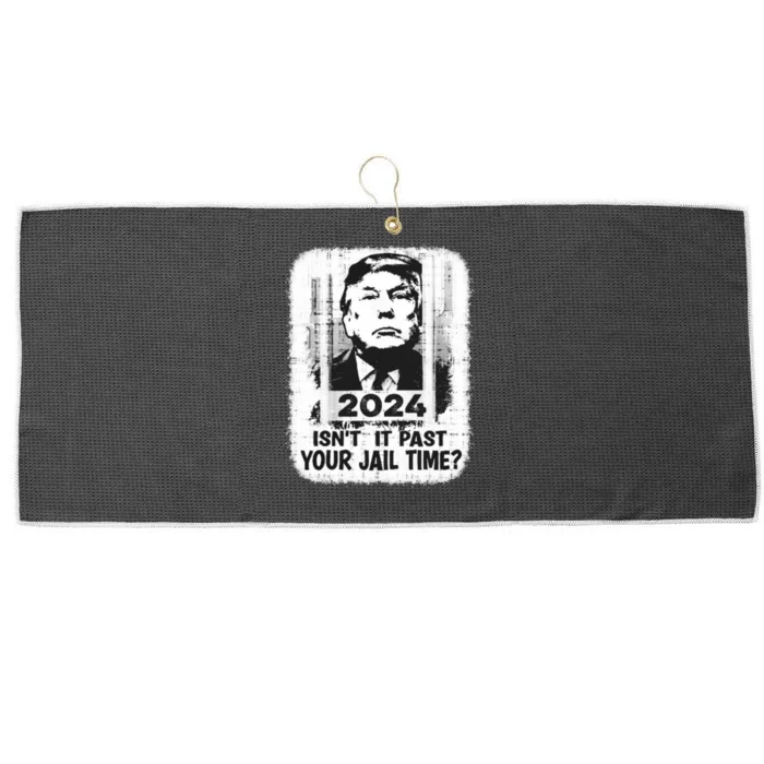 Trump 2024 Isn’T It Past Your Jail Time Funny Sarcastic Quote Large Microfiber Waffle Golf Towel