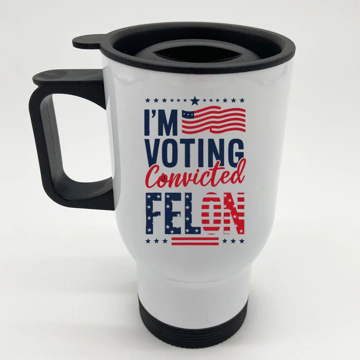 Trump 2024 IM Voting Convicted Felon Front & Back Stainless Steel Travel Mug