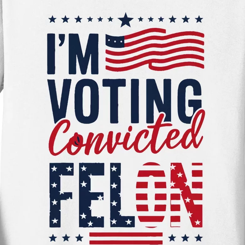 Trump 2024 IM Voting Convicted Felon Kids Long Sleeve Shirt