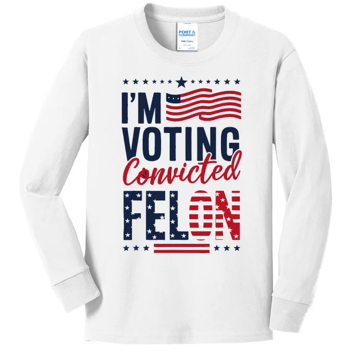 Trump 2024 IM Voting Convicted Felon Kids Long Sleeve Shirt