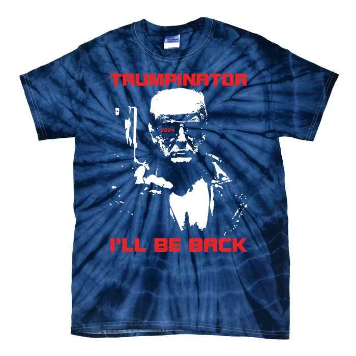 Trumpinator 2024 Ill Be Back Support Trump 2024 Election Tie-Dye T-Shirt