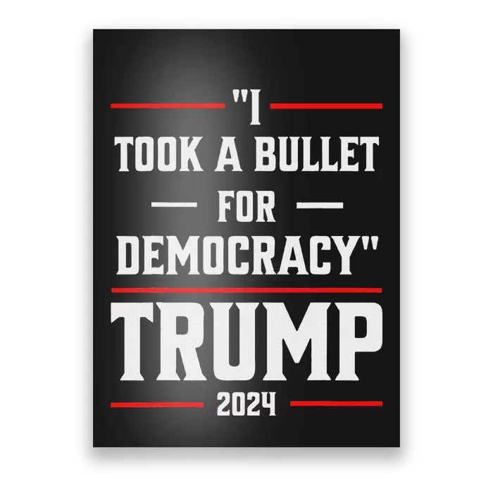 Trump 2024 I Took A Bullet For Democracy Poster