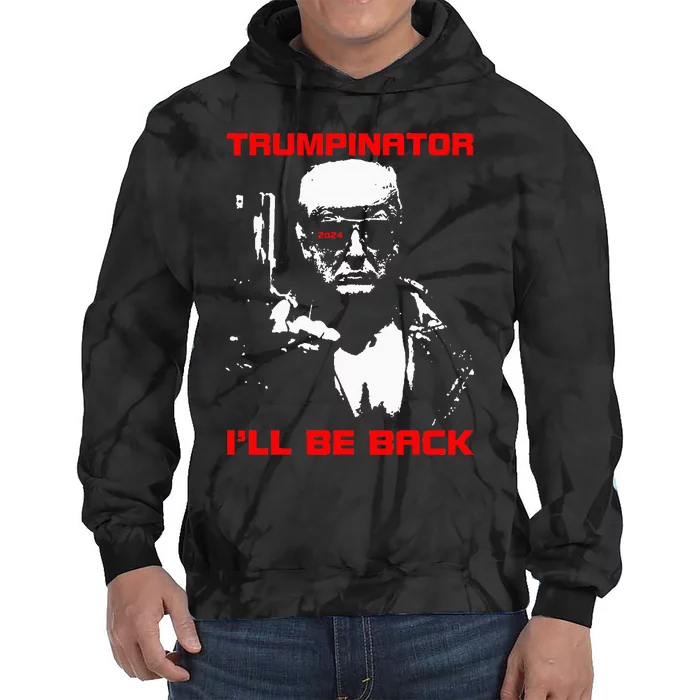 Trumpinator 2024 ILl Be Back Support Trump 2024 Election Tie Dye Hoodie