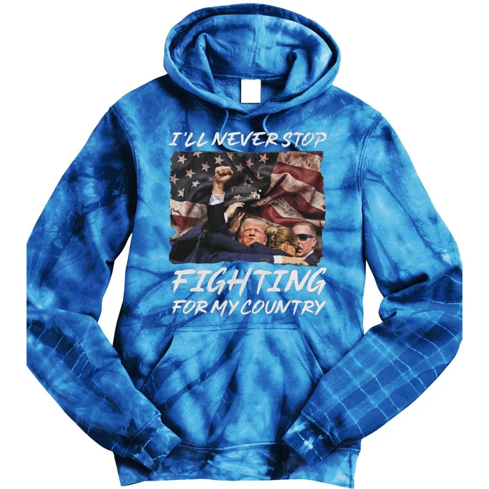 Trump 2024 ILl Never Stop Fighting For My Country Tie Dye Hoodie