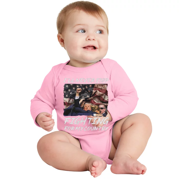 Trump 2024 ILl Never Stop Fighting For My Country Baby Long Sleeve Bodysuit