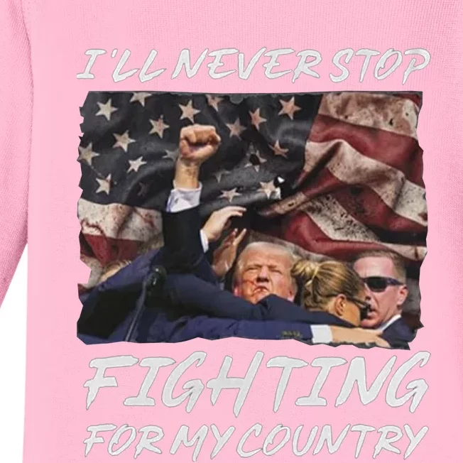 Trump 2024 ILl Never Stop Fighting For My Country Baby Long Sleeve Bodysuit