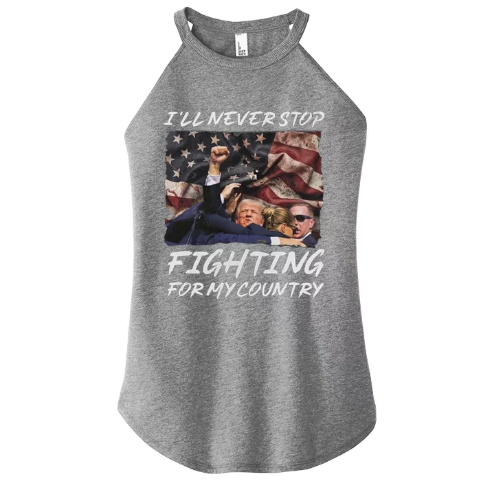 Trump 2024 ILl Never Stop Fighting For My Country Women’s Perfect Tri Rocker Tank