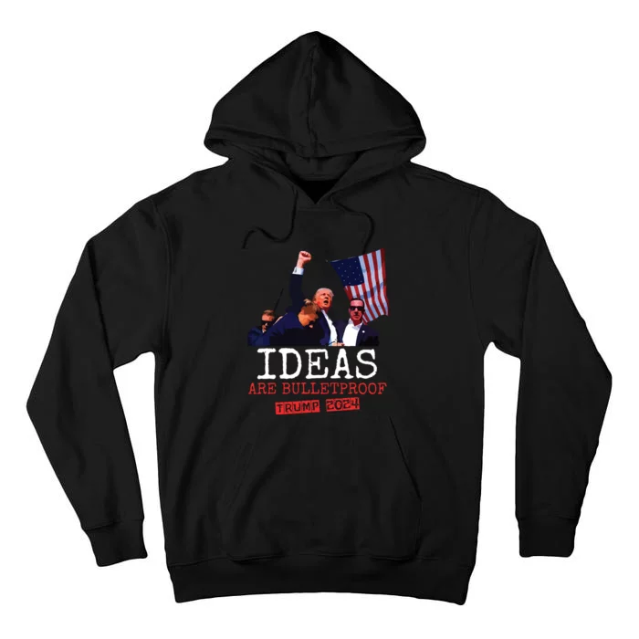 Trump 2024 Ideas Are Bulletproof Trump 2024 Tall Hoodie