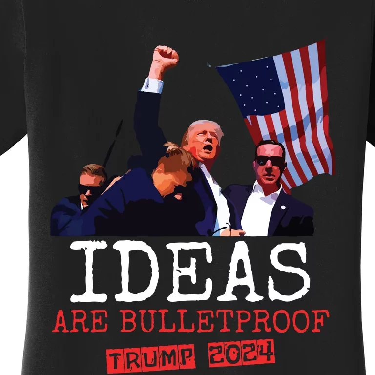 Trump 2024 Ideas Are Bulletproof Trump 2024 Women's T-Shirt