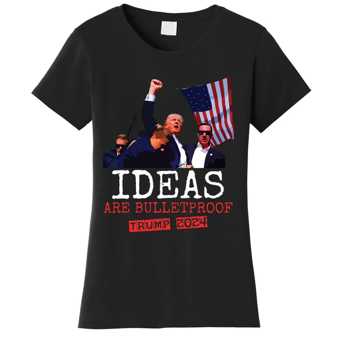 Trump 2024 Ideas Are Bulletproof Trump 2024 Women's T-Shirt