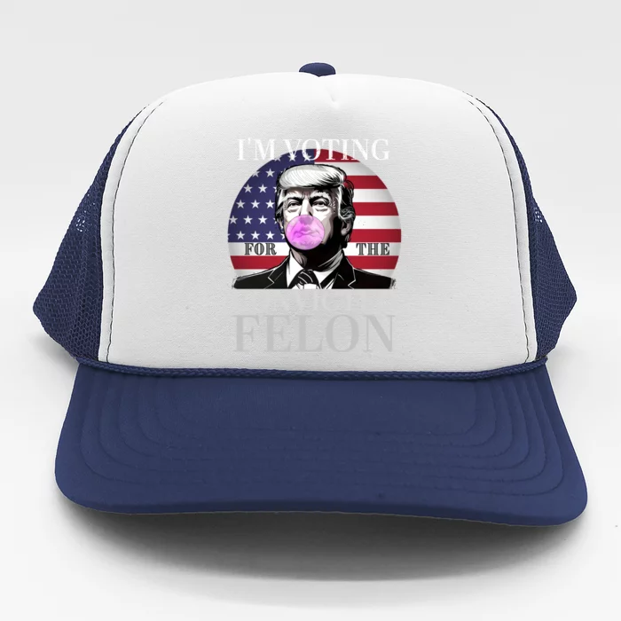 Trump 2024 IM Voting For The Convicted Felon Funny Gift Trucker Hat