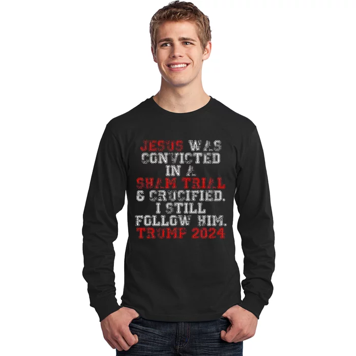 Trump 2024 Jesus Was Convicted Convict Felon President Long Sleeve Shirt