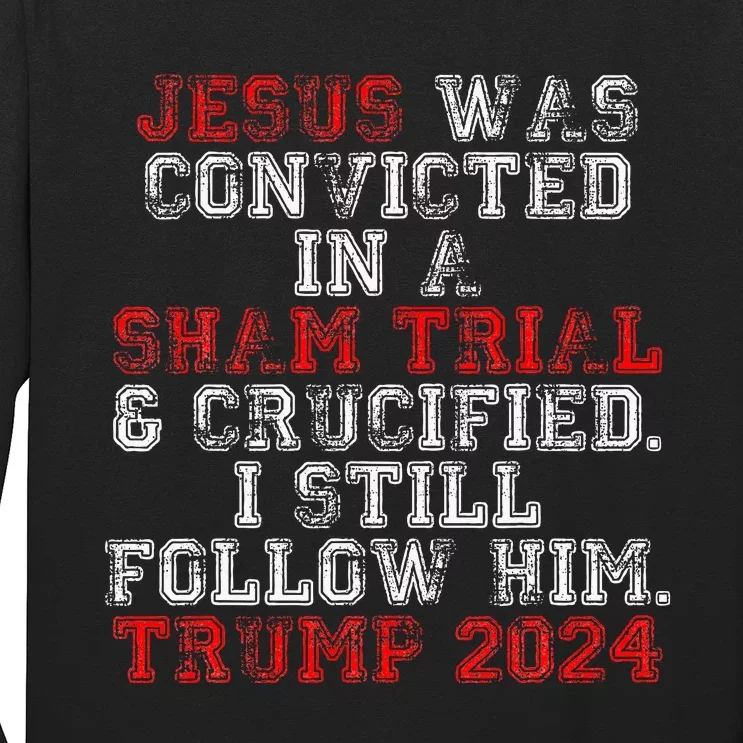 Trump 2024 Jesus Was Convicted Convict Felon President Long Sleeve Shirt