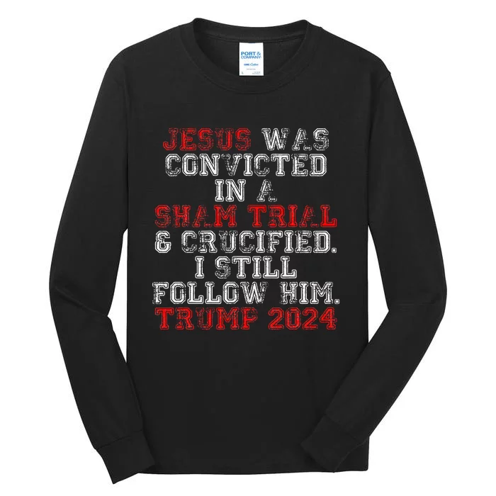 Trump 2024 Jesus Was Convicted Convict Felon President Tall Long Sleeve T-Shirt