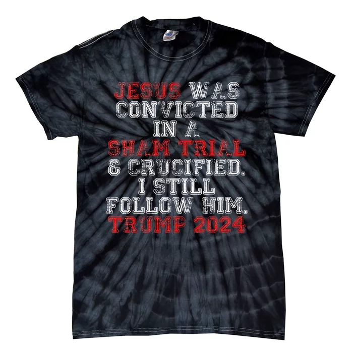 Trump 2024 Jesus Was Convicted Convict Felon President Vote Tie-Dye T-Shirt