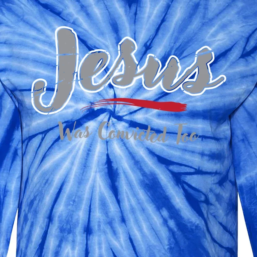 Trump 2024 Jesus Was Convicted Too Republican Felon Pride Cute Gift Tie-Dye Long Sleeve Shirt