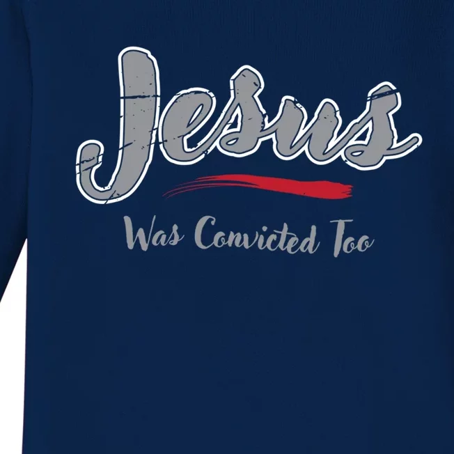 Trump 2024 Jesus Was Convicted Too Republican Felon Pride Cute Gift Baby Long Sleeve Bodysuit