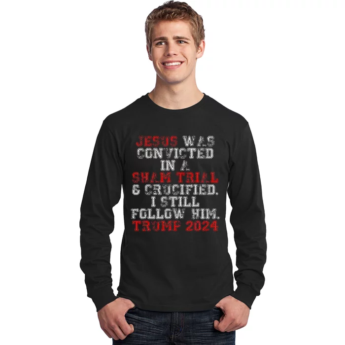 Trump 2024 Jesus Was Convicted Convict Felon Long Sleeve Shirt