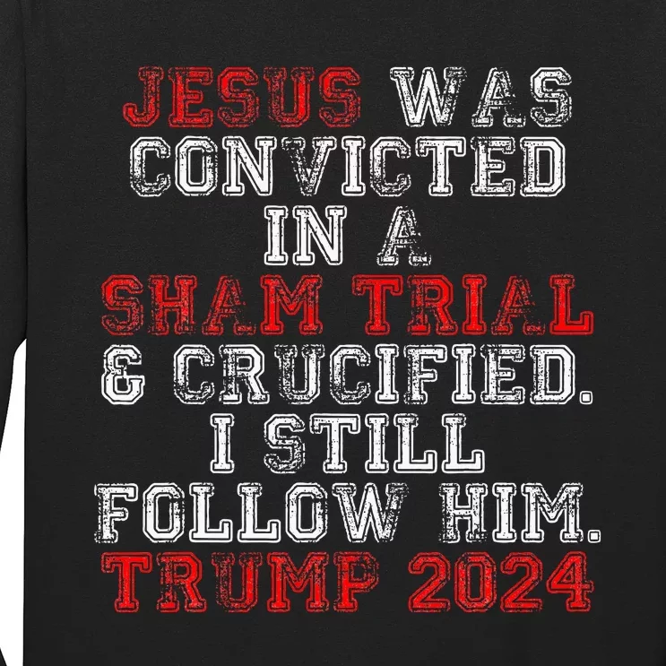 Trump 2024 Jesus Was Convicted Convict Felon Long Sleeve Shirt