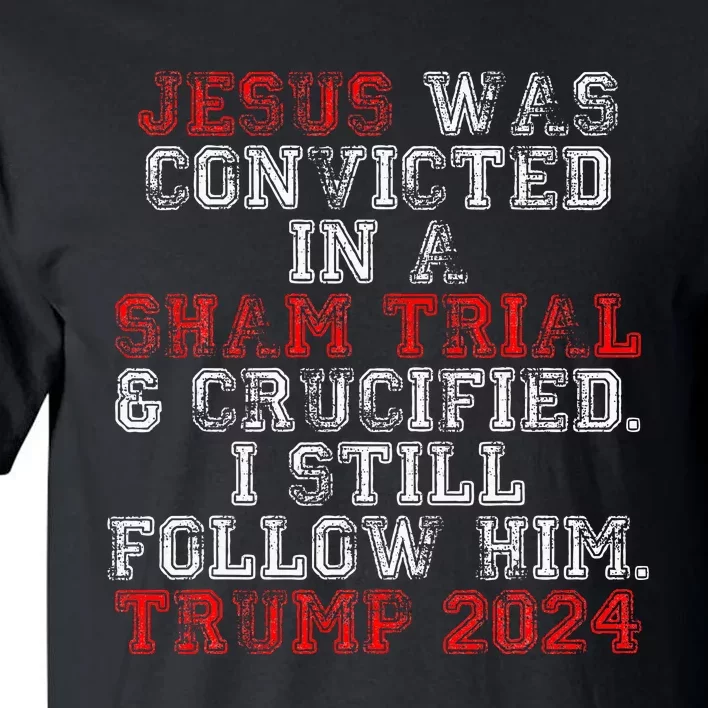 Trump 2024 Jesus Was Convicted Convict Felon Tall T-Shirt